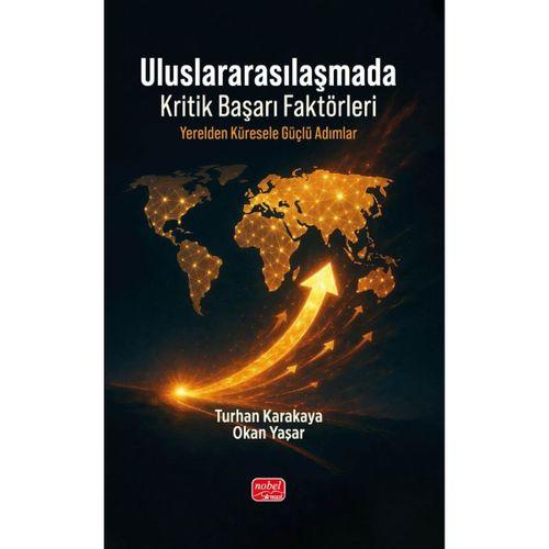 ULUSLARARASILAŞMADA KRİTİK BAŞARI FAKTÖRLERİ - Yerelden Küresele Güçlü Adımlar