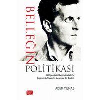 BELLEĞİN POLİTİKASI - Wittgenstein’dan Castoriadis’e Çağımızda Siyasetin Kuramsal Bir Analizi
