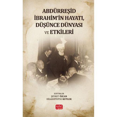 Abdürreşid İbrahim'in Hayatı, Düşünce Dünyası ve Etkileri