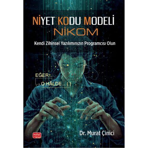 NİYET KODU MODELİ (NİKOM) Kendi Zihinsel Yazılımınızın Programcısı Olun