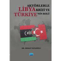 Aktörlerle Libya Krizi ve Türkiye’nin Rolü