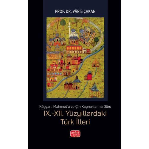 Kaşgarlı Mahmud'a ve Çin Kaynaklarına Göre IX.-XII. YÜZYILLARDAKİ TÜRK İLLERİ
