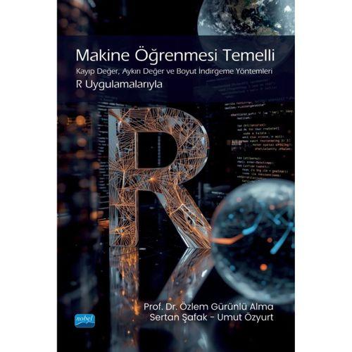 MAKİNE ÖĞRENMESİ TEMELLİ KAYIP DEĞER, AYKIRI DEĞER VE BOYUT İNDİRGEME YÖNTEMLERİ - R Uygulamalarıyla