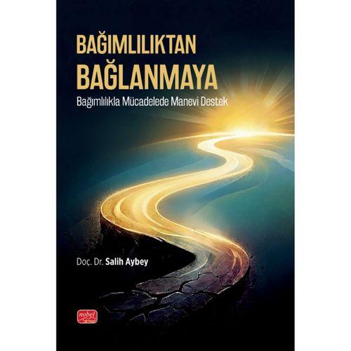 BAĞIMLILIKTAN BAĞLANMAYA - Bağımlılıkla Mücadelede Manevi Destek