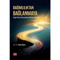 BAĞIMLILIKTAN BAĞLANMAYA - Bağımlılıkla Mücadelede Manevi Destek