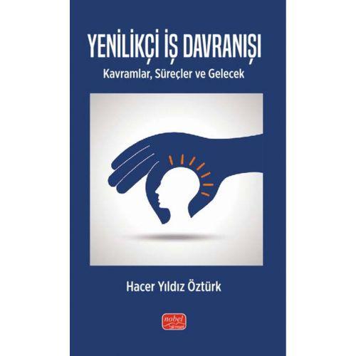 YENİLİKÇİ İŞ DAVRANIŞI - Kavramlar, Süreçler ve Gelecek