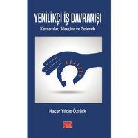 YENİLİKÇİ İŞ DAVRANIŞI - Kavramlar, Süreçler ve Gelecek