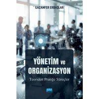 YÖNETİM VE ORGANİZASYON - Teoriden Pratiğe Süreçler