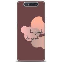 Samsung Galaxy A80 Kılıf HD Baskılı Kılıf - Be Good Do Good + Tam Ekran Koruyucu