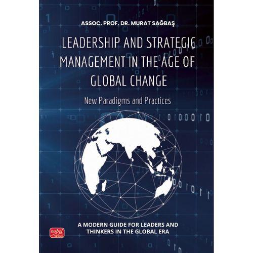 LEADERSHIP AND STRATEGIC MANAGEMENT IN THE AGE OF GLOBAL CHANGE - New Paradigms and Practices