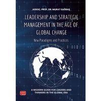 LEADERSHIP AND STRATEGIC MANAGEMENT IN THE AGE OF GLOBAL CHANGE - New Paradigms and Practices