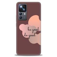 Xiaomi Mi 12T Kılıf HD Baskılı Kılıf - Be Good Do Good + Tam Ekran Koruyucu