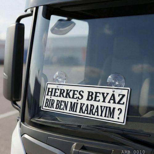 Herkes Beyaz Bir Ben Mi Karayım Kamyon ve Araba Ön Cam Yazısı Vantuzlu 25cmx8cmx4mm
