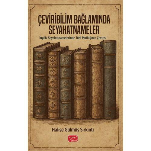 ÇEVİRİBİLİM BAĞLAMINDA SEYAHATNAMELER - İngiliz Seyahatnamelerinde Türk Mutfağının Çevirisi