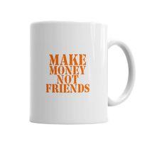 Make Money Not Friends Kupa Bardak Porselen