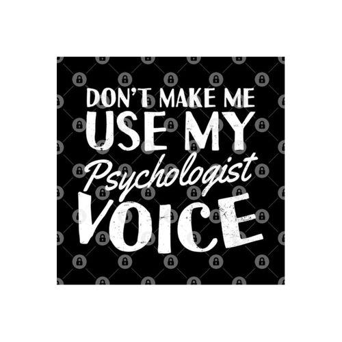 Psychologist Quotes | Don't Make Me Use Voice Gift Kupa