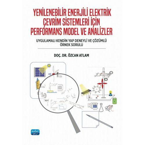 YENİLENEBİLİR ENERJİLİ ELEKTRİK ÇEVRİM SİSTEMLERİ İÇİN PERFORMANS MODEL VE ANALİZLER (Uygulamalı kendin yap deneyli ve çözümlü örnek sorulu)