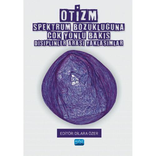 OTİZM SPEKTRUM BOZUKLUĞUNA ÇOK YÖNLÜ BAKIŞ - Disiplinler Arası Yaklaşımlar