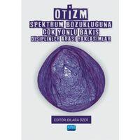 OTİZM SPEKTRUM BOZUKLUĞUNA ÇOK YÖNLÜ BAKIŞ - Disiplinler Arası Yaklaşımlar