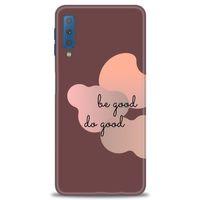 Samsung Galaxy A7 2018 Kılıf HD Baskılı Kılıf - Be Good Do Good + Tam Ekran Koruyucu
