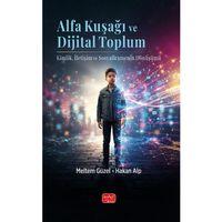 ALFA KUŞAĞI VE DİJİTAL TOPLUM - Kimlik, İletişim ve Sosyalleşmenin Dönüşümü