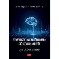 Tıp Bilişimi ve Yapay Zekâ 1 - BİYOİSTATİSTİK, MAKİNE ÖĞRENMESİ VE SAĞLIKTA VERİ ANALİTİĞİ