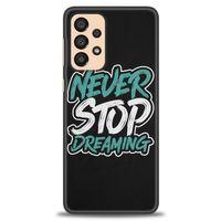 Samsung Galaxy A33 5G Kılıf HD Baskılı Kılıf - Never Stop Dreaming + Tam Ekran Koruyucu