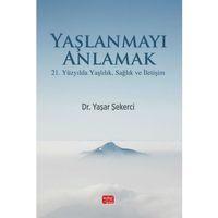 YAŞLANMAYI ANLAMAK - 21. Yüzyılda Yaşlılık, Sağlık ve İletişim