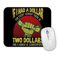 If I Had a Dollar For Every Gender There Is Mouse Pad