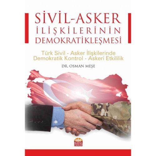 SİVİL-ASKER İLİŞKİLERİNİN DEMOKRATİKLEŞMESİ: Türk Sivil-Asker İlişkilerinde Demokratik Kontrol-Askeri Etkililik
