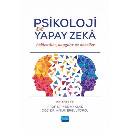 PSİKOLOJİ VE YAPAY ZEKÂ - Beklentiler, Kaygılar ve Öneriler