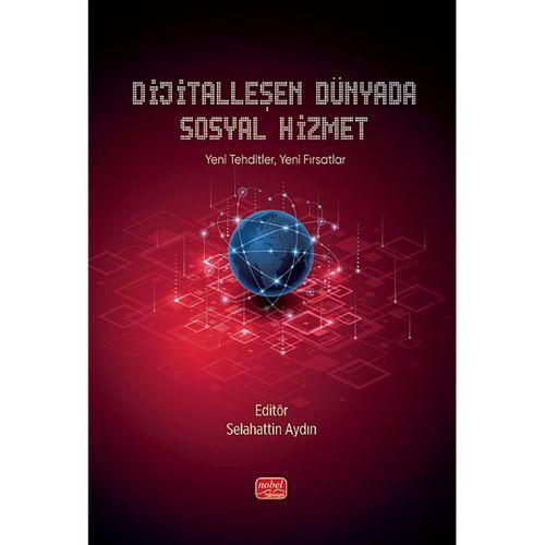 DİJİTALLEŞEN DÜNYADA SOSYAL HİZMET - Yeni Tehditler, Yeni Fırsatlar