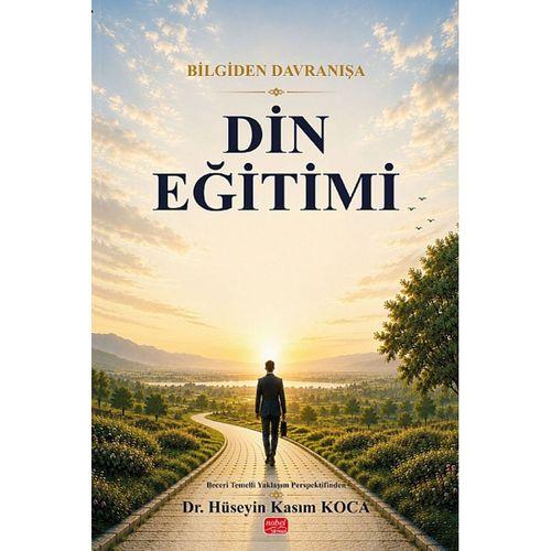 Bilgiden Davranışa DİN EĞİTİMİ - Beceri Temelli Yaklaşım Perspektifinden