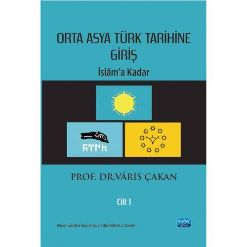 ORTA ASYA TÜRK TARİHİNE GİRİŞ - Cilt 1: İslâm’a Kadar