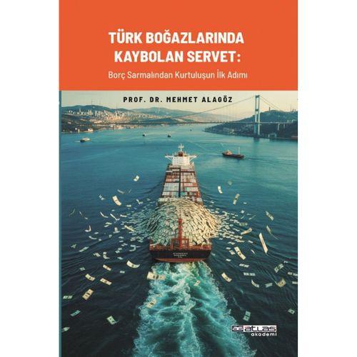 TÜRK BOĞAZLARINDA KAYBOLAN SERVET -  Borç Sarmalından Kurtuluşun İlk Adımı