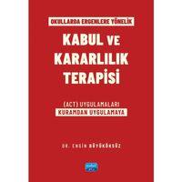 Okullarda Ergenlere Yönelik KABUL VE KARARLILIK TERAPİSİ (ACT) Uygulamaları (Kuramdan Uygulamaya)