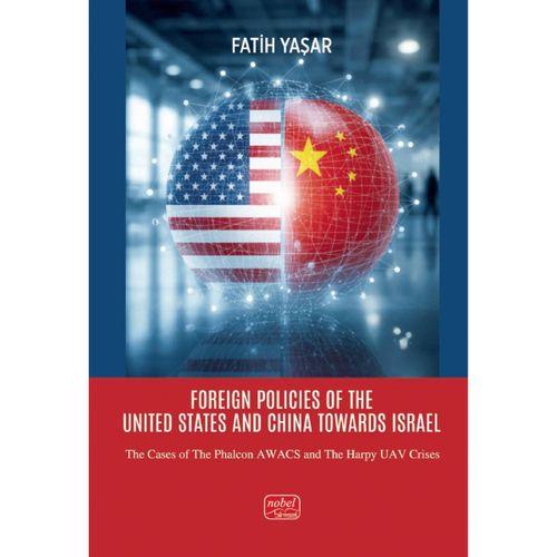 FOREIGN POLICIES OF THE UNITED STATES AND CHINA TOWARDS ISRAEL - The Cases of the Phalcon AWACS and the Harpy Uav Crises