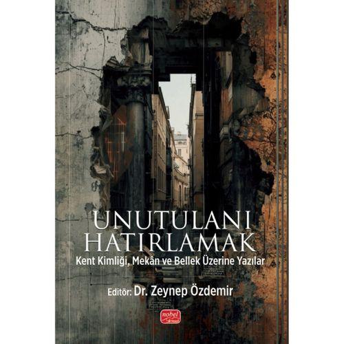 UNUTULANI HATIRLAMAK - Kent Kimliği, Mekân ve Bellek Üzerine Yazılar