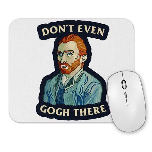 Van Gogh Don't Even Gogh There Mouse Pad
