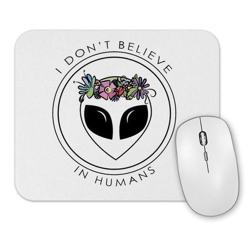 Alien  I Don't Believe in Humans Mouse Pad