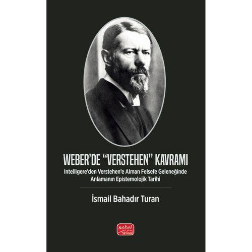 WEBER’DE “VERSTEHEN” KAVRAMI - Intelligere’den Verstehen’e Alman Felsefe Geleneğinde Anlamanın Epistemolojik Tarihi