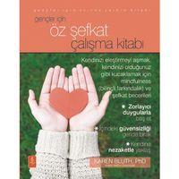 GENÇLER İÇİN ÖZ ŞEFKAT ÇALIŞMA KİTABI - The Self-Compassion Workbook For Teens