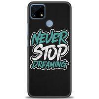 Realme C25s Kılıf HD Baskılı Kılıf - Never Stop Dreaming + Tam Ekran Koruyucu
