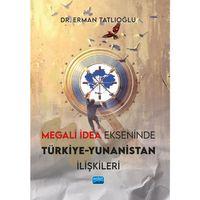 Megali İdea Ekseninde Türkiye-Yunanistan İlişkileri