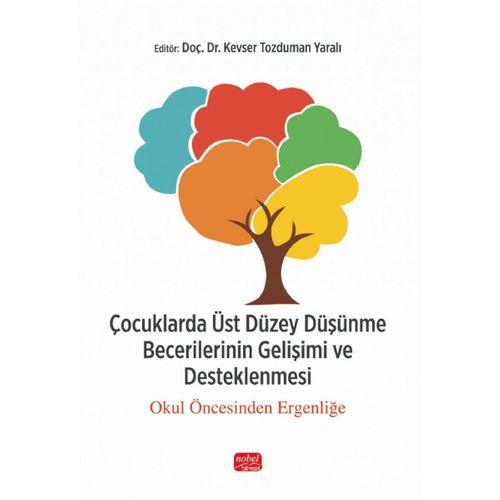 ÇOCUKLARDA ÜST DÜZEY DÜŞÜNME BECERİLERİNİN GELİŞİMİ VE DESTEKLENMESİ - Okul Öncesinden Ergenliğe