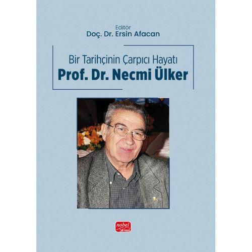 BİR TARİHÇİNİN ÇARPICI HAYATI - Prof. Dr. Necmi Ülker