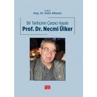 BİR TARİHÇİNİN ÇARPICI HAYATI - Prof. Dr. Necmi Ülker
