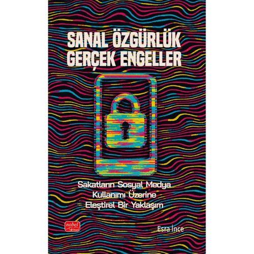 SANAL ÖZGÜRLÜK GERÇEK ENGELLER - Sakatların Sosyal Medya Kullanımı Üzerine Eleştirel Bir Yaklaşım