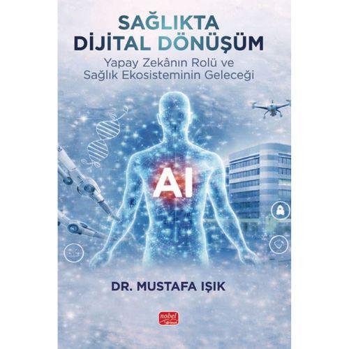 SAĞLIKTA DİJİTAL DÖNÜŞÜM - Yapay Zekânın Rolü ve Sağlık Ekosisteminin Geleceği