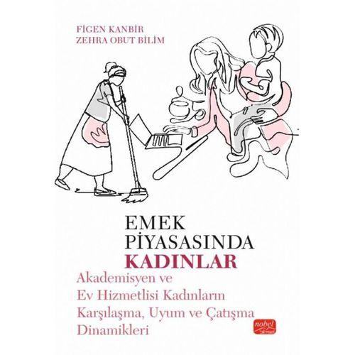 EMEK PİYASASINDA KADINLAR - Akademisyen ve Ev Hizmetlisi Kadınların Karşılaşma, Uyum ve Çatışma Dinamikleri